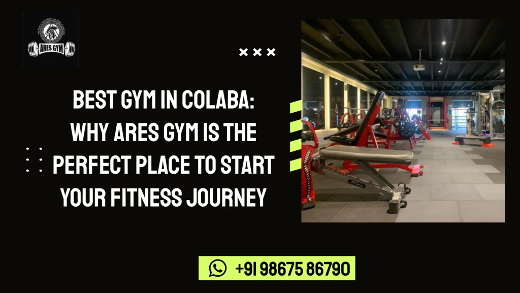 Best Gym in Colaba: Why Ares Gym is the Perfect Place to Start Your Fitness Journey
