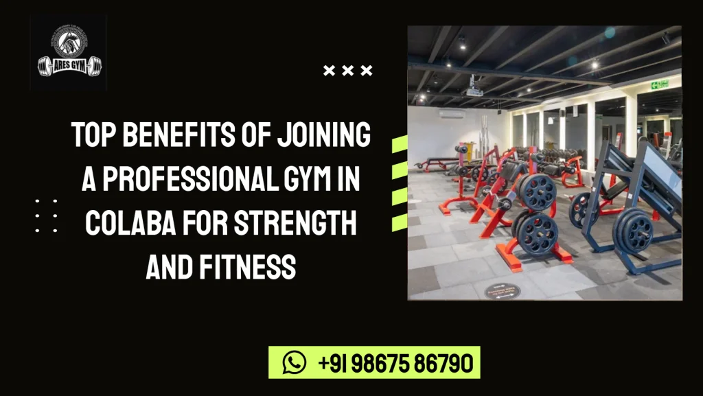 Top Benefits of Joining a Professional Gym in Colaba for Strength and Fitness